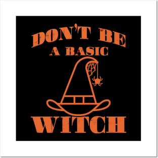 Don't Be A Basic Witch Posters and Art